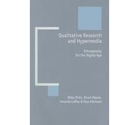 Qualitative Research and Hypermedia: Ethnography for the Digital Age (New Technologies for Social Research series)