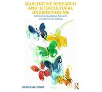 Qualitative Research and Intercultural Understanding: Conducting Qualitative Research in Multicultural Settings