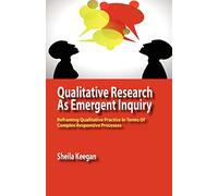Qualitative Research as Emergent Inquiry: Reframing Qualitative Practice in Terms of Complex Responsive Processes