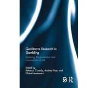 Qualitative Research in Gambling: Exploring the Production and Consumption of Risk
