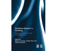 Qualitative Research in Gambling: Exploring the Production and Consumption of Risk