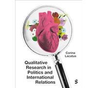 Qualitative Research in Politics and International Relations: A practical and pluralist guide