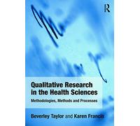 Qualitative Research in the Health Sciences: Methodologies, Methods and Processes