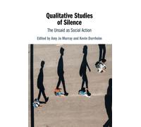 Qualitative Studies of Silence: The Unsaid as Social Action – Cambridge University Press