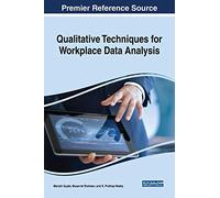 Qualitative Techniques for Workplace Data Analysis (Advances in Business Information Systems and Analytics)