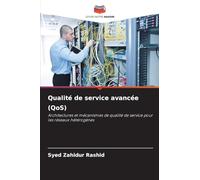Qualité de service avancée (QoS): Architectures et mécanismes de qualité de service pour les réseaux hétérogènes