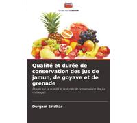 Qualité et durée de conservation des jus de jamun, de goyave et de grenade: Études sur la qualité et la durée de conservation des jus mélangés