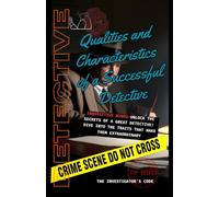 Qualities and Characteristics of a Successful Detective: Pratical guide Unlock the secrets of a great detective! Dive into the traits that make them extraordinary. (Mysteries Unveiled)