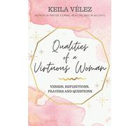 Qualities of a Virtuous Woman: Verses, Reflections, Prayers, and Questions (Godly Woman)