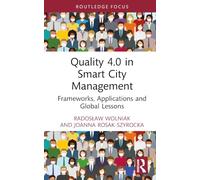 Quality 4.0 in Smart City Management: Frameworks, Applications and Global Lessons (Routledge Advances in Regional Economics, Science and Policy)