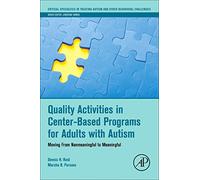 Quality Activities in Center-Based Programs for Adults with Autism: Moving from Nonmeaningful to Meaningful (Critical Specialties in Treating Autism and other Behavioral Challenges)