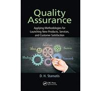 Quality Assurance: Applying Methodologies for Launching New Products, Services, and Customer Satisfaction (Practical Quality of the Future)