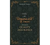 QUALITY ASSURANCE Notebook Planner - Luxury Only The Strongest Women Become QUALITY ASSURANCE Job Title Working Cover: 5.24 x 22.86 cm, Personal ... Event, Organizer, Tax, 120 Pages, 6x9 inch