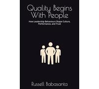 Quality Begins With People: How Leadership Behaviours Shape Culture, Performance, and Trust