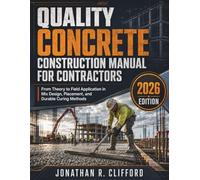 Quality Concrete Construction Manual for Contractors: From Theory to Field Application in Mix Design, Placement, and Durable Curing Methods