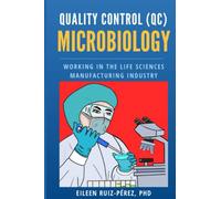 Quality Control (QC) Microbiology: Working in the Life Sciences Manufacturing Industry (Understanding the Life Sciences Industry)