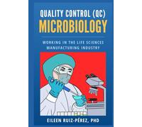 Quality Control (QC) Microbiology: Working in the Life Sciences Manufacturing Industry (Understanding the Life Sciences Industry)