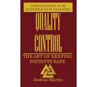 Quality Control: The Art of Keeping Patients Safe (Strategies for Difference Makers)