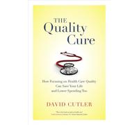Quality Cure: How Focusing on Health Care Quality Can Save Your Life and Lower Spending Too: 9 (Wildavsky Forum Series)
