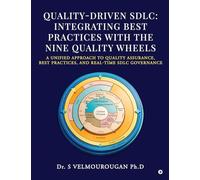 QUALITY-DRIVEN SDLC: INTEGRATING BEST PRACTICES WITH THE NINE QUALITY WHEELS : A UNIFIED APPROACH TO QUALITY ASSURANCE, BEST PRACTICES, AND REAL-TIME SDLC GOVERNANCE
