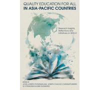 Quality Education for All in Asia-Pacific Countries : Research Insights, Reflections and Initiatives on SDG 4