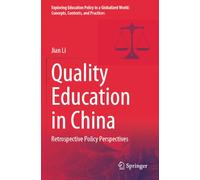 Quality Education in China: Retrospective Policy Perspectives (Exploring Education Policy in a Globalized World: Concepts, Contexts, and Practices)