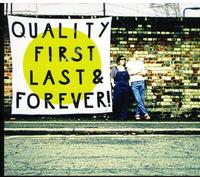 Quality First, Last & Forever!