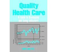 Quality Health Care: A Guide to Developing and Using Indicators