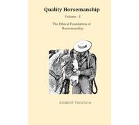 Quality Horsemanship: Volume 1 - The Ethical Foundation of Horsemanship