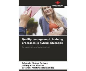 Quality management: training processes in hybrid education: The key concepts to achieve your success
