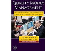 Quality Money Management: Process Engineering and Best Practices for Systematic Trading and Investment (Financial Market Technology)