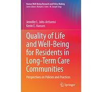 Quality of Life and Well-Being for Residents in Long-Term Care Communities: Perspectives on Policies and Practices (Human Well-Being Research and Policy Making)