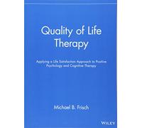 Quality of Life Therapy: Applying a Life Satisfaction Approach to Positive Psychology and Cognitive Therapy