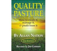 Quality Pasture: How to Create It, Manage It & Profit from It, 2nd Edition