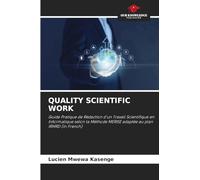 Quality Scientific Work: Guide Pratique de Rédaction d'un Travail Scientifique en Informatique selon la Méthode MERISE adaptée au plan IRMRD (in French)