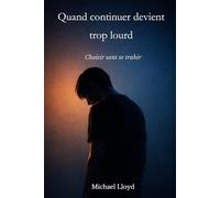 Quand continuer devient trop lourd: Choisir sans se trahir (Développement personnel émotionnel)
