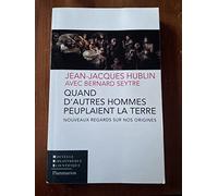 Quand d'autres hommes peuplaient la Terre: Nouveaux regards sur nos origines