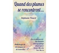 Quand des plumes se rencontrent...: Anthologie de chroniques et de nouvelles