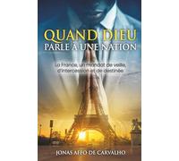 Quand Dieu parle à une nation: La France, un mandat de veille, d’intercession et de destinée