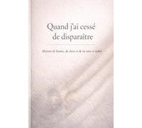 Quand j’ai cessé de disparaître: Une histoire de limites, de choix et de fidélité à soi-même