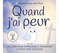 Quand j’ai peur :: apprendre à traverser la peur avec douceur (Mes émotions avec Dieu)