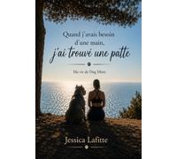 quand j'avais besoin d'une main j'ai trouvé une patte: ma vie de dog mom
