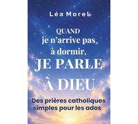 Quand je n'arrive pas à dormir, je parle à Dieu: Des prières catholiques simples pour les ados (Quand le coeur a besoin de Dieu)