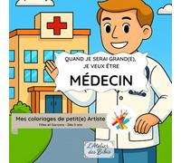 Quand je serai grand(e), je veux être Médecin - Cahier de coloriage pour enfants: 27 illustrations à colorier - Dès 5 ans - Thème Médecin | Activité créative et éducative pour filles et garçons
