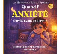 Quand l’anxiété s’invite avant de dormir: Une histoire du soir pour aider les enfants à comprendre leurs émotions et s’endormir en confiance: 4 (Les Histoires du Soir qui Apaisent)
