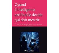 Quand l’intelligence artificielle décide qui doit mourir: Essai sur les dangers de l’IA suivi d’un roman d’anticipation (roman Esotérique et Paranormal)
