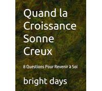 Quand la Croissance Sonne Creux: 8 Questions Pour Revenir à Soi