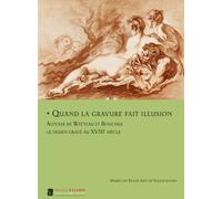 Quand La Gravure Fait Illusion: Autor De Watteau Et Boucher Les Dessin Grave Au XVIIIeme Siecle: Autour de Watteau et Boucher, le dessin gravé au XVIIIe siècle
