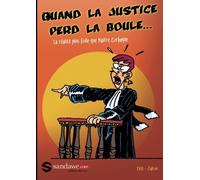 Quand la justice perd la boule: La realite plus folle que Maitre Corbaque