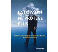 QUAND LA LOYAUTÉ NE PROTÈGE PLUS: Pouvoir, loyauté et asymétries dans le monde du travail
